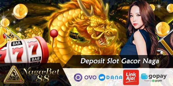 Deposit Slot Gacor Naga