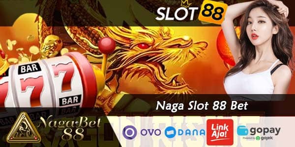 Naga Slot 88 Bet